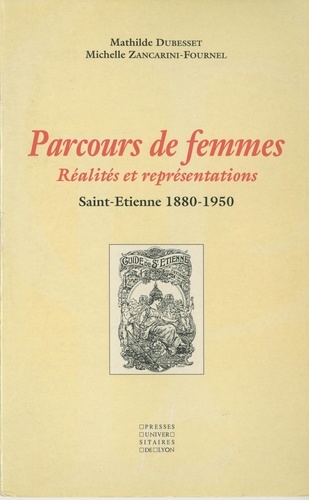 Parcours de femmes. Réalités et représentations, Saint-Étienne, 1880-1950