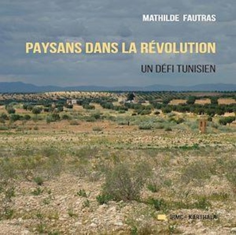Mathilde Fautras - Paysans dans la révolution - Un défi tunisien.