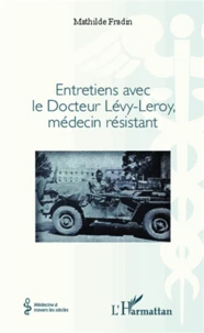 Entretiens avec le docteur Lévy-Leroy, médecin résistant