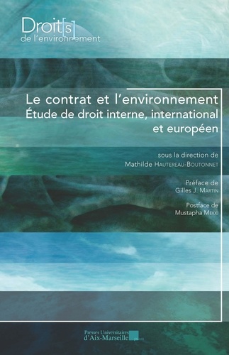 Mathilde Hautereau-Boutonnet - Le contrat et l'environnement - Etude de droit interne, international et européen.