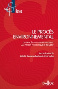 Mathilde Hautereau-Boutonnet et Eve Truilhé-Marengo - Le procès environnemental - Du procès sur l'environnement au procès pour l'environnement.