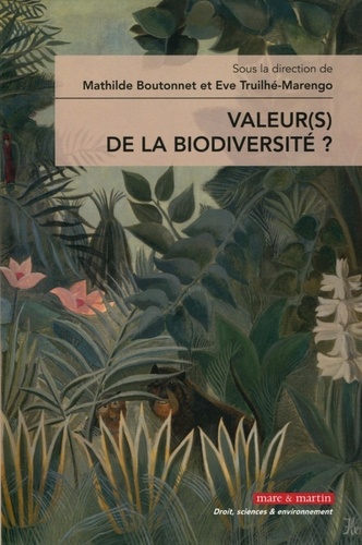 Mathilde Hautereau-Boutonnet et Eve Truilhé-Marengo - Quelle(s) valeur(s) pour la biodiversité ?.
