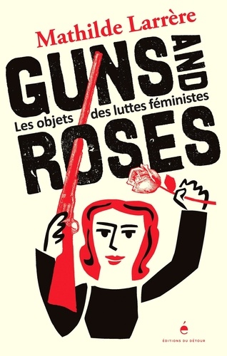 Guns and Roses. Les objets des luttes féministes