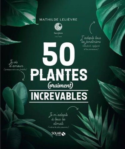 Mathilde Lelièvre - 50 plantes (vraiment) increvables.