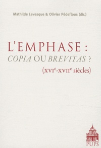 Mathilde Levesque et Olivier Pédeflous - L'emphase : copia ou brevitas ? (XVIe-XVIIe siècles).