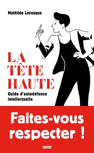 La tête haute. Guide d'autodéfense intellectuelle