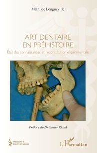 Mathilde Longueville - Art dentaire en préhistoire - Etat des connaissances et reconstitution expérimentale.