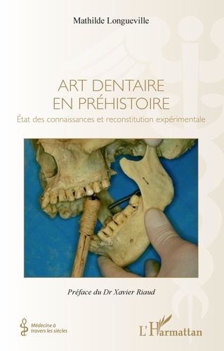 Art dentaire en préhistoire. Etat des connaissances et reconstitution expérimentale