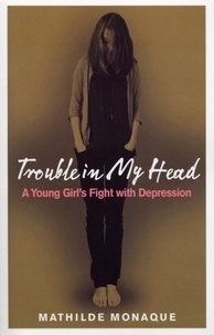 Mathilde Monaque et Lorenza Garcia - Trouble in My Head - A Young Girl's Fight with Depression.
