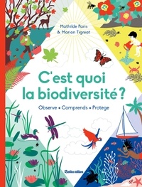 Mathilde Paris et Marion Tigréat - C'est quoi la biodiversité ? - Observe - Comprends - Protège.