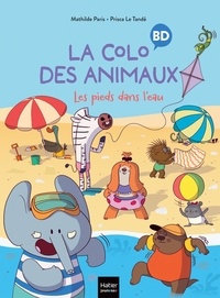 Mathilde Paris et Tandé prisca Le - La colo des animaux 2 : La colo des animaux - Les pieds dans l'eau.