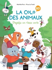 Mathilde Paris et Tandé prisca Le - La colo des animaux 1 : La colo des animaux - Pagaille en classe verte.