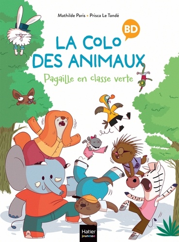 Mathilde Paris - La colo des animaux - Pagaille en classe verte.