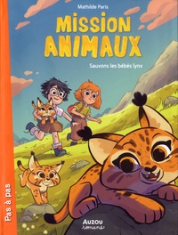 Mathilde Paris - Mission animaux Tome 6 : Sauvons les bébés lynx.