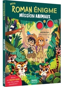 Mathilde Paris et Céline Deregnaucourt - Mission animaux  : MON ROMAN ÉNIGME - MISSION ANIMAUX.