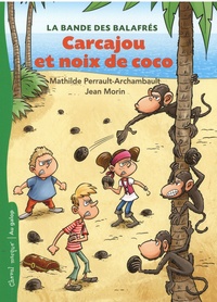 Mathilde Perrault-Archambault et Jean Morin - La bande des balafrés Tome 2 : Carcajou et noix de coco.