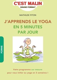 Mathilde Piton - J'apprends le yoga en 5 minutes par jour.