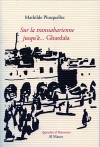 Mathilde Plusquellec - Sur la transsaharienne... jusqu'à Ghardaïa.