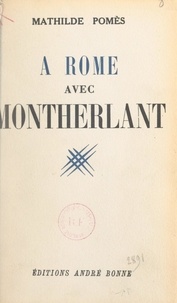 Mathilde Pomès - À Rome avec Montherlant.