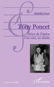 Mathilde Poncé - Tony Poncet, Ténor de l'opéra, Une voix, un destin.