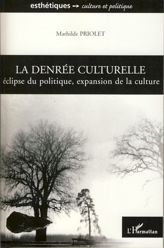 La denrée culturelle. Eclipse du politique, expansion de la culture