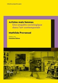 Mathilde Provansal - Artistes mais femmes - Une enquête sociologique dans l'art contemporain.