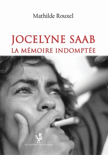 Mathilde Rouxel - Jocelyne Saab - La mémoire indomptée.