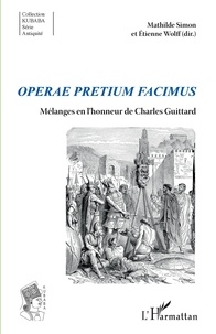 Mathilde Simon et Etienne Wolff - Operae pretium facimus - Mélanges en l'honneur de Charles Guittard.