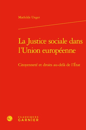 La Justice sociale dans l'Union européenne. Citoyenneté et droits au-delà de l'Etat