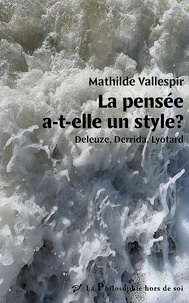 Mathilde Vallespir - La pensée a-t-elle un style ? - Deleuze, Derrida, Lyotard.