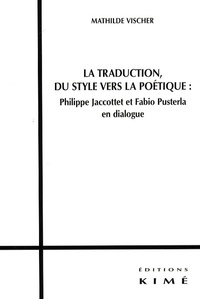 Mathilde Vischer - La traduction, du style vers la poétique : Philippe Jaccottet et Fabio Pusterla en dialogue.