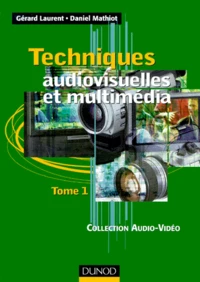 Techniques Audiovisuelles Et Multimedia. Tome 1