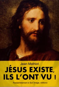 Jésus existe, ils l'ont vu !
