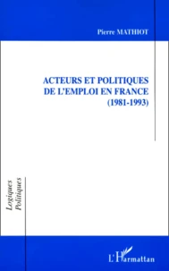 Acteurs Et Politiques De L'Emploi En France (1981-1993)