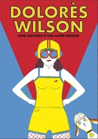  Mathis et Aurore Petit - Dolorès Wilson - Cinq aventures d'une super-héroïne.