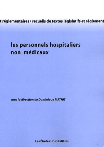 Mathis Dominique - Les Personnels Hospitaliers Non Medicaux.