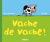 Mathis Jambois et Jean-Marc Mathis - Vache de vache !.