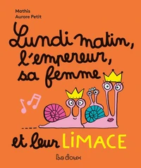Lundi matin, l'empereur, sa femme et la limace