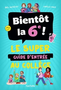 Bientôt en 6e ! - Le guide pour réussir sa rentrée