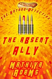  Mathiya Adams - The Absent Ally - The Hot Dog Detective - A Denver Detective Cozy Mystery, #27.