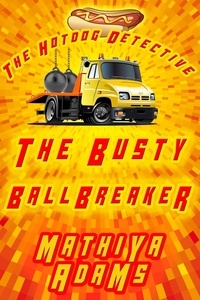  Mathiya Adams - The Busty Ballbreaker - The Hot Dog Detective - A Denver Detective Cozy Mystery, #2.