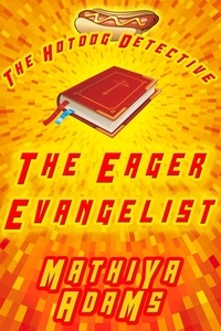  Mathiya Adams - The Eager Evangelist - The Hot Dog Detective - A Denver Detective Cozy Mystery, #5.