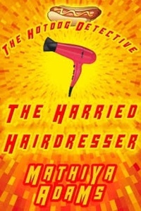  Mathiya Adams - The Harried Hairdresser - The Hot Dog Detective - A Denver Detective Cozy Mystery, #8.