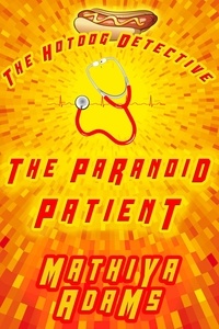  Mathiya Adams - The Paranoid Patient - The Hot Dog Detective - A Denver Detective Cozy Mystery, #16.