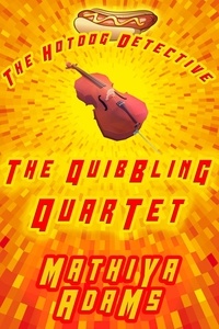  Mathiya Adams - The Quibbling Quartet - The Hot Dog Detective - A Denver Detective Cozy Mystery, #17.