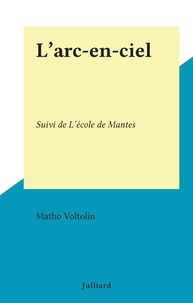 Matho Voltolin - L'arc-en-ciel - Suivi de L'école de Mantes.