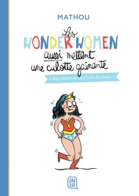  Mathou - Les wonder women aussi mettent une culotte gainante - Des dessins qui font du bien.