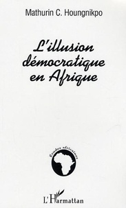 Mathurin C. Houngnikpo - L'illusion démocratique en Afrique.