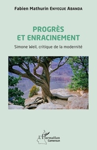 Mathurin Enyegue Abanda - Progrès et enracinement - Simone Weil, critique de la modernité.
