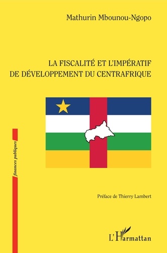 Mathurin Mbounou-ngopo - La fiscalité et l'impératif de développement du Centrafrique.